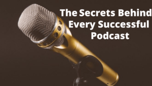 The Secrets Behind Every Successful Podcast